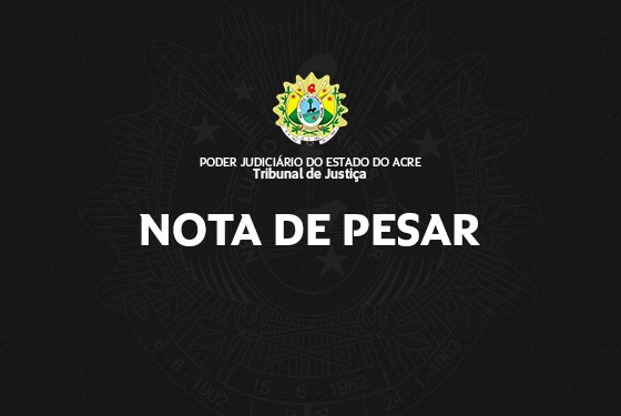 imagem com fundo preto e centralizado a logomarca do Estado com o texto "Poder Judiciário do Acre. Tribunal de Justiça do Acre. Nota de Pesar"