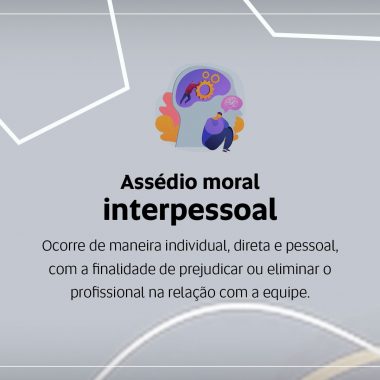 Card sobre assédio moral. O título é "Assédio Moral Interpessoal". O texto abaixo diz: "ocorre de maneira individual, direta e pessoal, com finalidade de prejudicar ou eliminar o profissional na relação com equipe". 