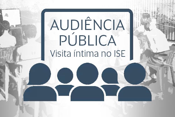 Imagem em referência a convocação à Audiência Pública para discutir visita íntima no Instituto Socioeducativo do Estado do Acre