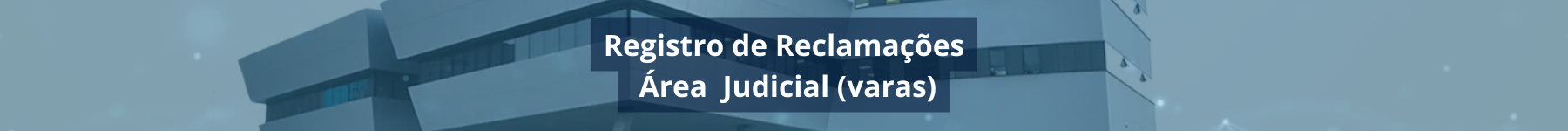 Formulário de Registro de Reclamações da Área Judicial (Varas)